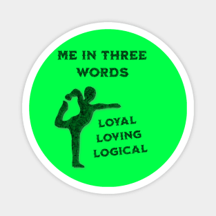 Me in Three Words: Loyal, Loving, Logical Magnet